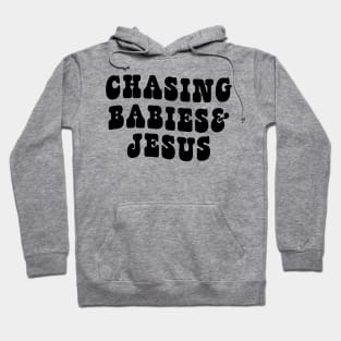 Chasing Babies And Jesus Hoodie